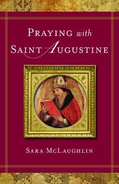 Praying with St. Augustine - Sara Park Mclaughlin