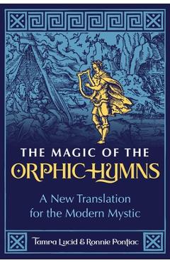 The Magic of the Orphic Hymns: A New Translation for the Modern Mystic - Tamra Lucid