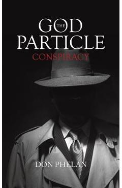 The God Particle Conspiracy - Don Phelan