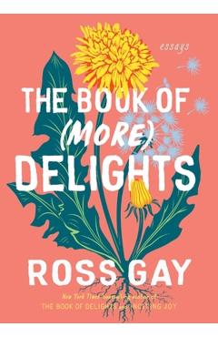 The Book of (More) Delights: Essays - Ross Gay