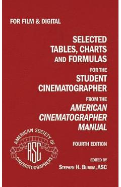 Selected Tables, Charts And Formulas for the Student Cinematographer 4TH Ed - Stephen Burum