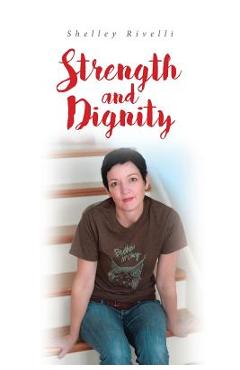 Strength and Dignity - Shelley Rivelli