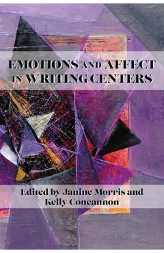 Emotions and Affect in Writing Centers - Janine Morris