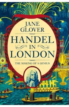 Handel in London: The Making of a Genius - Jane Glover