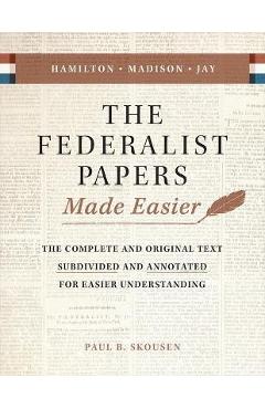 The Federalist Papers Made Easier: The Substance and Meaning of the United States Constitution - Paul B. Skousen
