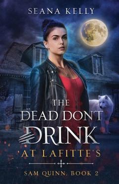 The Dead Don\'t Drink at Lafitte\'s - Seana Kelly