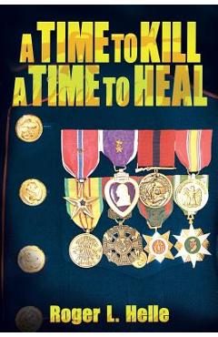 A Time to Kill, a Time to Heal - Roger L. Helle