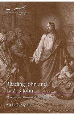 Reading john and 1, 2, 3 john: a literary and theological commentary - alicia d. myers