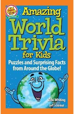 Amazing World Trivia for Kids: Puzzles and Surprising Facts from Around the Globe! - Vicki Whiting