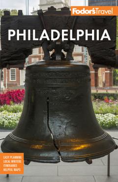 Fodor\'s Philadelphia: With Valley Forge, Bucks County, the Brandywine Valley, and Lancaster County - Fodor\'s Travel Guides