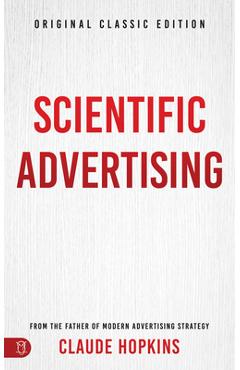 Scientific Advertising: Original Classic Edition - Claude Hopkins