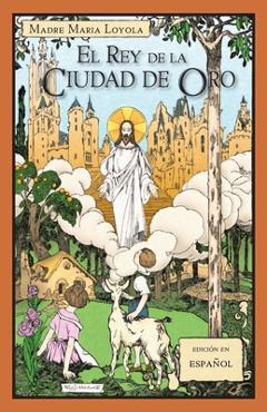 El Rey de la Ciudad de Oro - Madre Maria Loyola