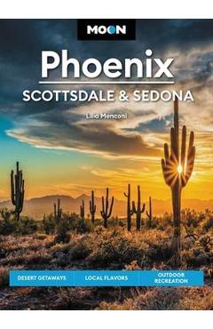 Moon Phoenix, Scottsdale & Sedona: Desert Getaways, Local Flavors, Outdoor Recreation - Lilia Menconi