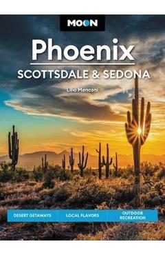 Moon Phoenix, Scottsdale & Sedona: Desert Getaways, Local Flavors, Outdoor Recreation - Lilia Menconi