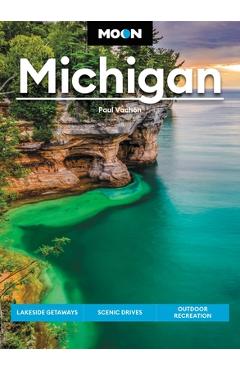 Moon Michigan: Lakeside Getaways, Scenic Drives, Outdoor Recreation - Paul Vachon