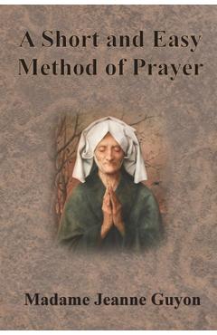 A Short and Easy Method of Prayer - Jeanne Guyon