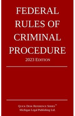 Federal Rules of Criminal Procedure; 2023 Edition - Michigan Legal Publishing Ltd