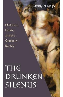 Drunken Silenus - Morgan Meis