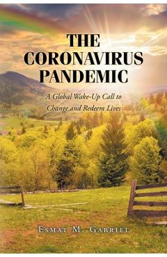 The Coronavirus Pandemic: A Global Wake-Up Call to Change and Redeem Lives - Esmat M. Gabriel