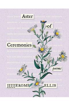 Aster of Ceremonies: Poems - Jjjjjerome Ellis