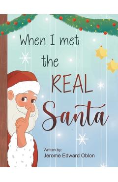 When I Met The Real Santa - Jerome Edward Oblon