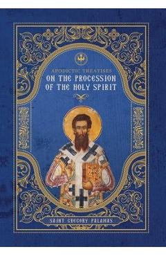 Apodictic Treatises on the Procession of the Holy Spirit - St Gregory Palamas