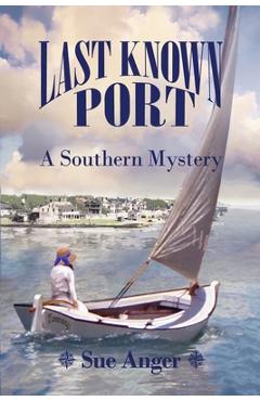 Last Known Port: A Southern Mystery - Sue Anger