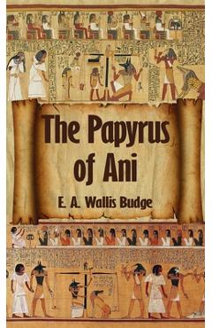 Egyptian Book of the Dead: The Complete Papyrus of Ani: The Complete Papyrus of Ani Hardcover - E. A. Wallis Budge