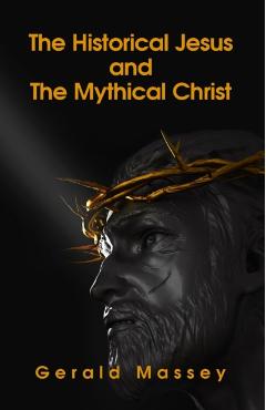 The Historical Jesus And The Mythical Christ Paperback - Gerald Massey