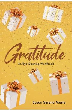 Gratitude: An Eye-Opening Workbook - Susan Serena Marie