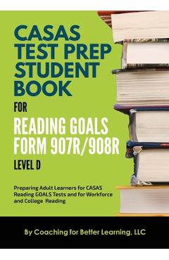 CASAS Test Prep Student Book for Reading Goals Forms 907R/908 Level D - Coaching For Better Learning