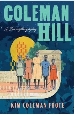 Coleman Hill: A Biomythography - Kim Coleman Foote