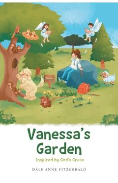 Vanessa's Garden: Inspired by God's Grace - Dale Anne Fitzgerald