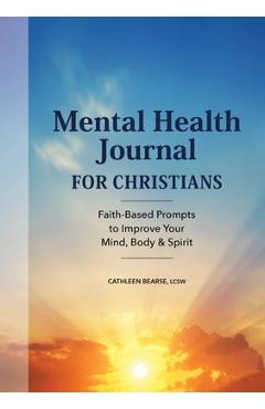 Mental Health Journal for Christians: Faith-Based Prompts to Improve Your Mind, Body & Spirit - Cathleen Bearse