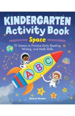 Kindergarten Activity Book: Space: 75 Games to Practice Early Reading, Writing, and Math Skills - Valerie Deneen