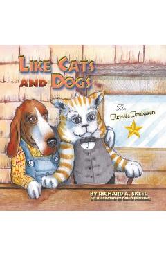Like Cats and Dogs - Richard A. Skeel