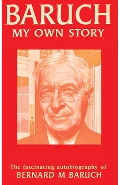 Baruch My Own Story - Bernard Baruch