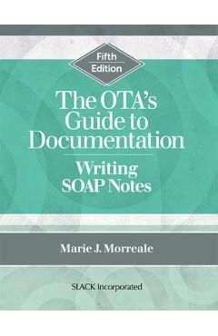 The OTA\'s Guide to Documentation: Writing SOAP Notes, Fifth Edition - Marie J. Morreale