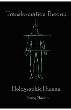 Holographic Human Transformation Theory - Janey Marvin