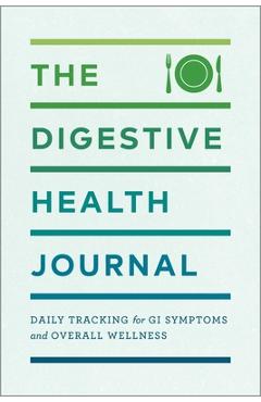 The Digestive Health Journal: Daily Tracking for GI Symptoms and Overall Wellness - Rockridge Press