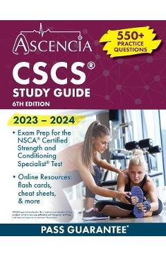 CSCS Study Guide 2023-2024: 550+ Practice Questions, Exam Prep for the NSCA Certified Strength and Conditioning Specialist Test [6th Edition] - E. M. Falgout