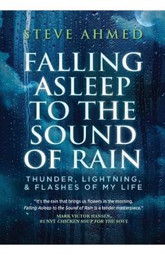 Falling Asleep to the Sound of Rain: Thunder, Lightning, & Flashes Of My Life - Steve Ahmed