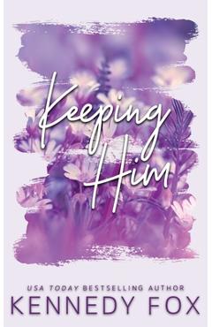 Keeping Him - Alternate Special Edition Cover - Kennedy Fox