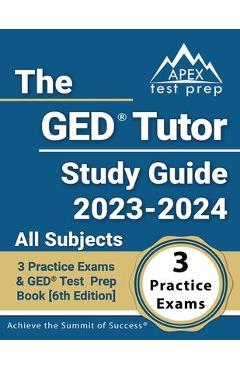 The GED Tutor Study Guide 2023 - 2024 All Subjects: 3 Practice Exams and GED Test Prep Book [6th Edition] - J. M. Lefort