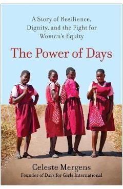 The Power of Days: A Story of Resilience, Dignity, and the Fight for Women\'s Equity - Celeste Mergens