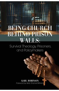 Being Church Behind Prison Walls: Survival Theology, Prisoners, and Policymakers - Karl Robinson