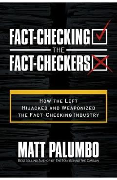 Fact-Checking the Fact-Checkers: How the Left Hijacked and Weaponized the Fact-Checking Industry - Matt Palumbo