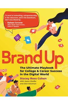 Brand Up: The Ultimate Playbook for College & Career Success in the Digital World - Stacey Ross Cohen