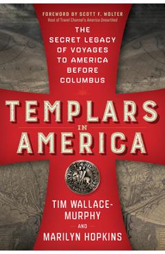 Templars in America: The Secret Legacy of Voyages to America Before Columbus - Tim Wallace-murphy