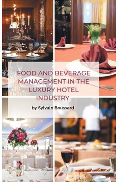 Food and Beverage Management in the Luxury Hotel Industry - Sylvain Boussard